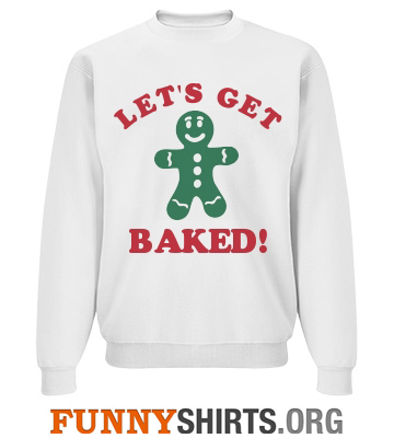 Christmas Sweatshirt Lets Get Baked