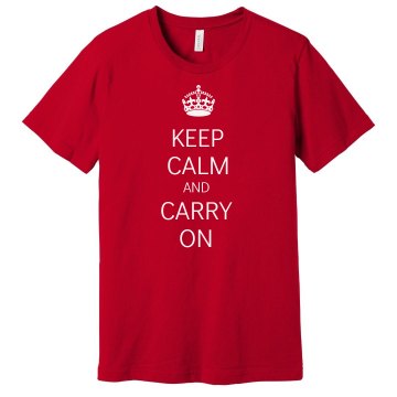 Keep Calm And Carry On: Unisex Next Level Premium T-Shirt